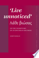 Live unnoticed (Lathe biōsas) : on the vicissitudes of an Epicurean doctrine /