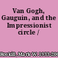 Van Gogh, Gauguin, and the Impressionist circle /