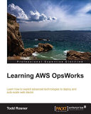 Learning AWS OpsWorks : learn how to exploit advanced technologies to deploy and auto-scale web stacks /