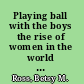 Playing ball with the boys the rise of women in the world of men's sports /