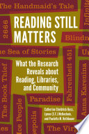 Reading still matters : what the research reveals about reading, libraries, and community /