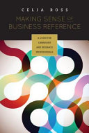Making sense of business reference : a guide for librarians and research professionals /