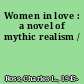 Women in love : a novel of mythic realism /