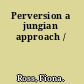 Perversion a jungian approach /