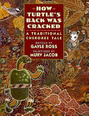 How Turtle's back was cracked : a traditional Cherokee tale /