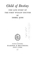 Child of destiny ; the life story of the first woman doctor.