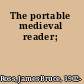 The portable medieval reader;