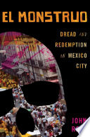 El Monstruo dread and redemption in Mexico City /