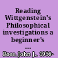 Reading Wittgenstein's Philosophical investigations a beginner's guide /