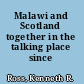 Malawi and Scotland together in the talking place since 1859