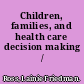 Children, families, and health care decision making /