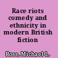 Race riots comedy and ethnicity in modern British fiction /