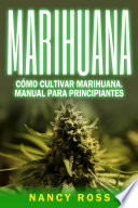 Como cultivar marihuana : Manual para principiantes /