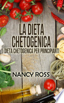 La dieta chetogenica : dieta chetogenica per principianti /