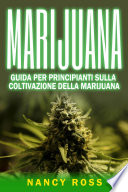 Marijuana : guida per principianti sulla coltivazione della marijuana /