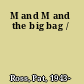 M and M and the big bag /