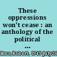 These oppressions won't cease : an anthology of the political thought of the Cape Khoesan, 1777-1879 /