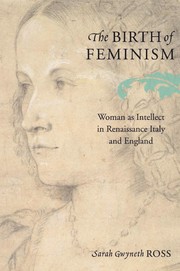 The birth of feminism : woman as intellect in Renaissance Italy and England /