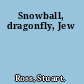 Snowball, dragonfly, Jew