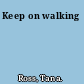 Keep on walking