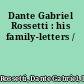 Dante Gabriel Rossetti : his family-letters /