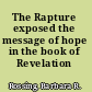 The Rapture exposed the message of hope in the book of Revelation /