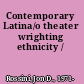 Contemporary Latina/o theater wrighting ethnicity /