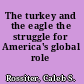 The turkey and the eagle the struggle for America's global role /