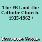 The FBI and the Catholic Church, 1935-1962 /