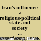 Iran's influence a religious-political state and society in its region /