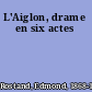 L'Aiglon, drame en six actes