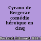 Cyrano de Bergerac comédie héroïque en cinq actes,