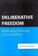 Deliberative freedom deliberative democracy as critical theory /