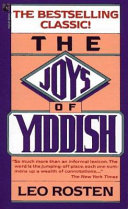 The joys of Yiddish ; a relaxed lexicon of Yiddish, Hebrew and Yinglish words often encountered in English ... from the days of the Bible to those of the beatnik /