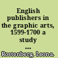 English publishers in the graphic arts, 1599-1700 a study of the print-sellers & publishers of engravings, art & architectural manuals, maps & copy-books.