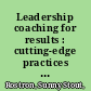 Leadership coaching for results : cutting-edge practices for coach and client /