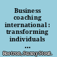 Business coaching international : transforming individuals and organizations /