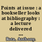 Points at issue : a bookseller looks at bibliography : a lecture delivered at the Library of Congress on April 24, 1984 /