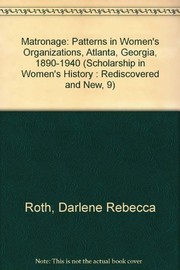 Matronage : patterns in women's organizations, Atlanta, Georgia, 1890-1940 /
