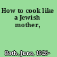 How to cook like a Jewish mother,