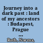 Journey into a dark past : land of my ancestors : Budapest, Prague & Vienna /