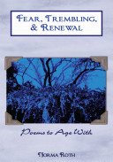 Fear, trembling & renewal : poems to age with /