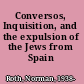 Conversos, Inquisition, and the expulsion of the Jews from Spain