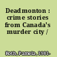 Deadmonton : crime stories from Canada's murder city /