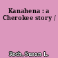 Kanahena : a Cherokee story /