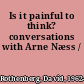 Is it painful to think? conversations with Arne Næss /