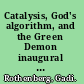 Catalysis, God's algorithm, and the Green Demon inaugural lecture delivered on the appointment to the chair of Heterogeneous Catalysis and Sustainable Chemistry at the Van 't Hoff Institute for Molecular Sciences, University of Amsterdam on Friday 29 May 2009 /