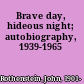 Brave day, hideous night; autobiography, 1939-1965