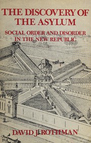 The discovery of the asylum : social order and disorder in the new republic /