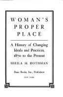Woman's proper place : a history of changing ideals and practices, 1870 to the present /